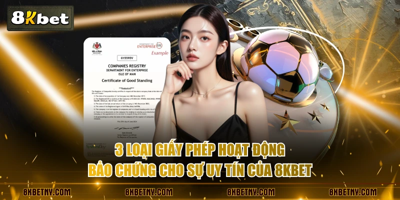 Giấy Phép Hoạt Động 8KBET Khẳng Định Vị Thế Nhà Cái Uy Tín 2 3 loại giấy phép hoạt động bảo chứng cho sự uy tín của 8KBET