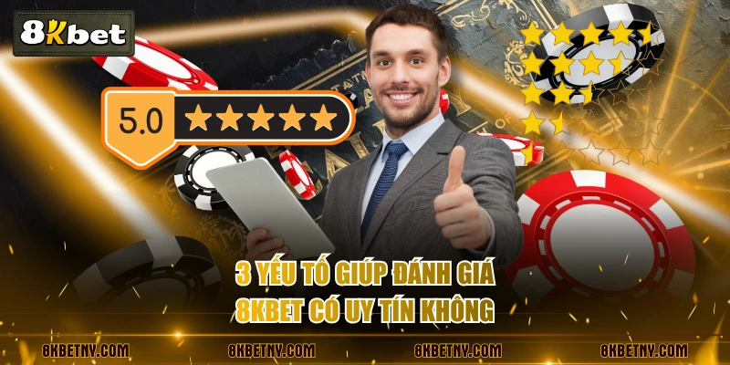 8KBET Có Uy Tín Không? Phân Tích Qua Số Liệu Chuẩn 99% 3 3 yếu tố giúp đánh giá 8KBET có uy tín không