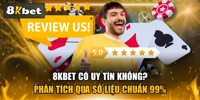 8KBET Có Uy Tín Không? Phân Tích Qua Số Liệu Chuẩn 99% 1 8KBET Có Uy Tín Không? Phân Tích Qua Số Liệu Chuẩn 99%