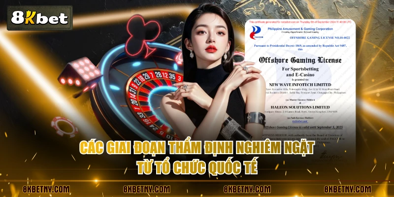 Giấy Phép Hoạt Động 8KBET Khẳng Định Vị Thế Nhà Cái Uy Tín 3 Các giai đoạn thẩm định nghiêm ngặt từ tổ chức quốc tế