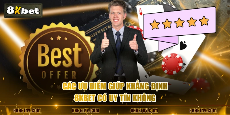 8KBET Có Uy Tín Không? Phân Tích Qua Số Liệu Chuẩn 99% 4 Các ưu điểm giúp khẳng định 8KBET có uy tín không