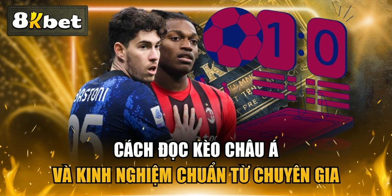 Cách Đọc Kèo Châu Á Và Kinh Nghiệm Chuẩn Từ Chuyên Gia 1 Cách Đọc Kèo Châu Á Và Kinh Nghiệm Chuẩn Từ Chuyên Gia