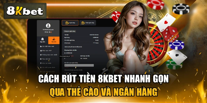 Cách Rút Tiền 8KBET Nhanh Gọn Qua Thẻ Cào Và Ngân Hàng 1 Cách Rút Tiền 8KBET Nhanh Gọn Qua Thẻ Cào Và Ngân Hàng