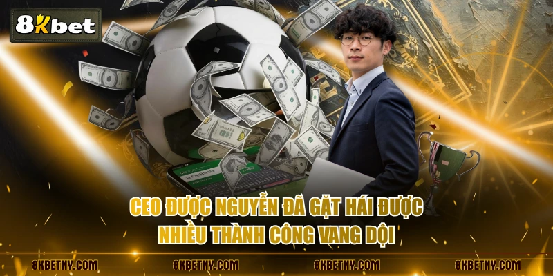 CEO Được Nguyễn - "Thuyền Trưởng" Đưa 8KBET Vươn Tầm Quốc Tế 3 CEO Được Nguyễn đã gặt hái được nhiều thành công vang dội