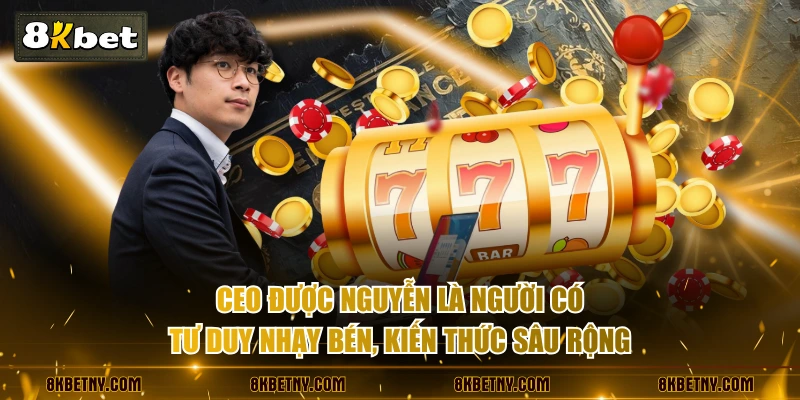 CEO Được Nguyễn - "Thuyền Trưởng" Đưa 8KBET Vươn Tầm Quốc Tế 1 CEO Được Nguyễn là người có tư duy nhạy bén, kiến thức sâu rộng
