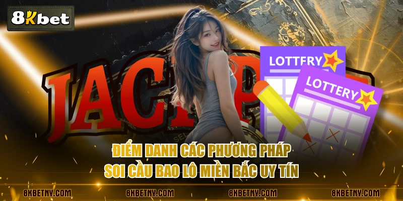 Soi Cầu Bao Lô Miền Bắc - Phương Pháp Cược Tỷ Lệ Thắng 85% 3 Điểm danh các phương pháp soi cầu bao lô miền bắc uy tín