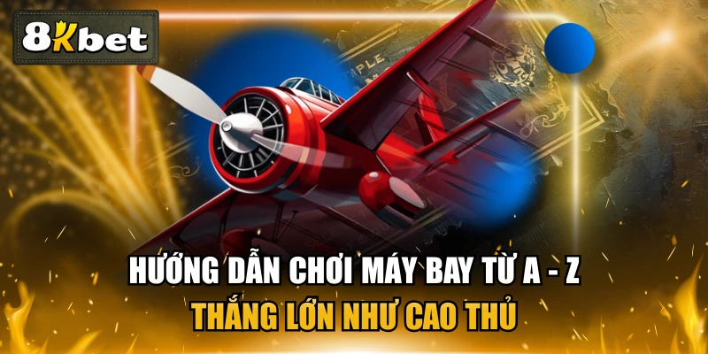 Hướng Dẫn Chơi Máy Bay Từ A - Z - Thắng Lớn Như Cao Thủ 1 Hướng Dẫn Chơi Máy Bay Từ A - Z - Thắng Lớn Như Cao Thủ