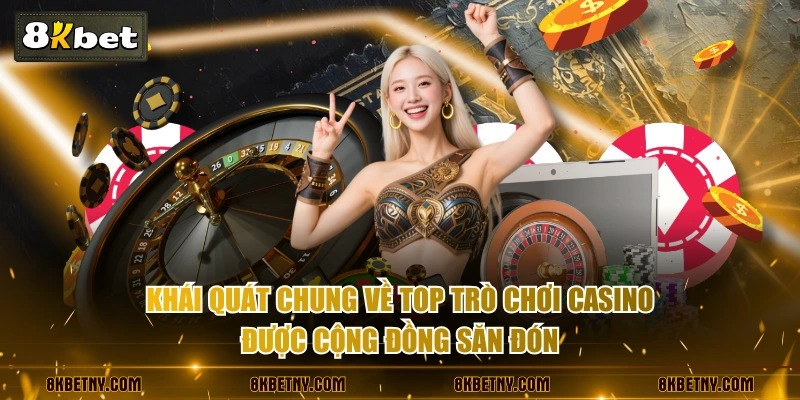 Top Trò Chơi Casino - Tổng Hợp 3+ Tựa Game Hái Ra Tiền 2 Khái quát chung về top trò chơi casino được cộng đồng săn đón