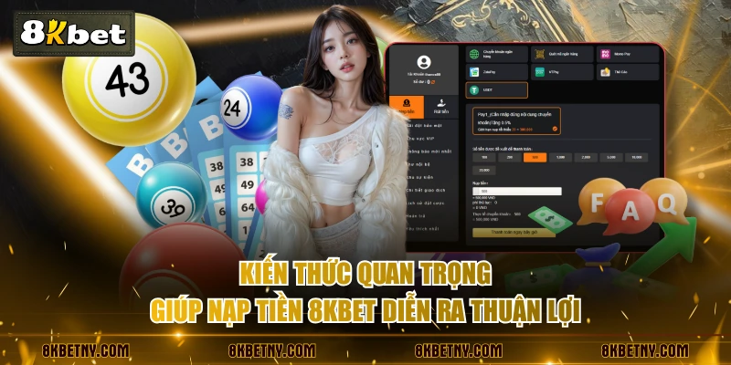 3 Cách Nạp Tiền 8KBET Siêu Tốc, An Toàn Tuyệt Đối Cho Newbie 4 Kiến thức quan trọng giúp nạp tiền 8KBET diễn ra thuận lợi
