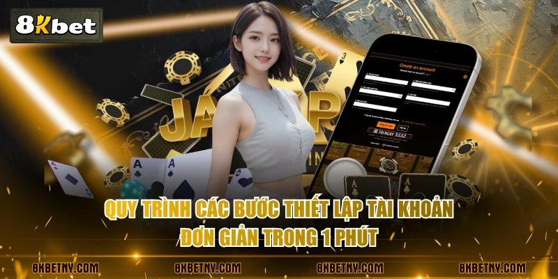 Đăng Ký 8KBET Trải Nghiệm Thiên Đường Giải Trí Xanh Chín 3 Quy trình các bước thiết lập tài khoản đơn giản trong 1 phút