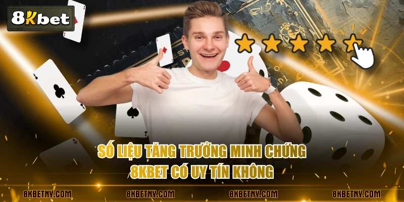 8KBET Có Uy Tín Không? Phân Tích Qua Số Liệu Chuẩn 99% 2 Số liệu tăng trưởng minh chứng 8KBET có uy tín không