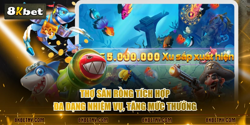 Luật Chơi Thợ Săn Rồng Chi Tiết, Dễ Nắm Bắt Cho Tân Thủ 3 Thợ Săn Rồng tích hợp đa dạng nhiệm vụ, tăng mức thưởng