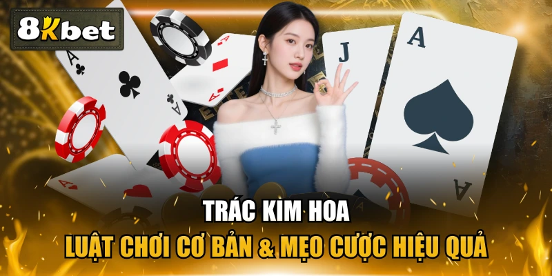 Trác Kim Hoa - Luật Chơi Cơ Bản & Mẹo Cược Hiệu Quả 1 Trác Kim Hoa - Luật Chơi Cơ Bản & Mẹo Cược Hiệu Quả