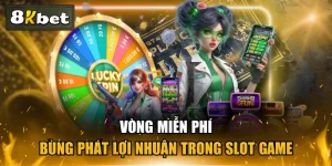Vòng Miễn Phí - Bùng Phát Lợi Nhuận Trong Slot Game